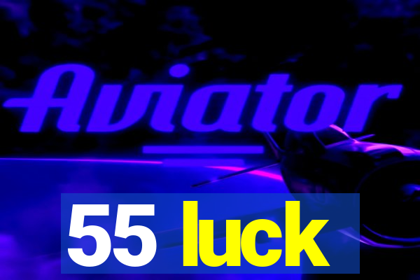 55 luck